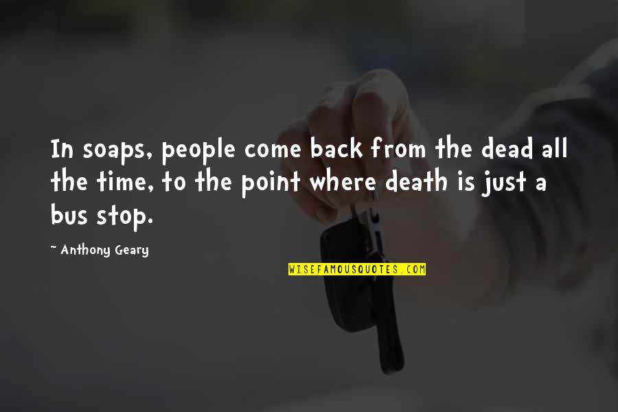 Point In Time Quotes By Anthony Geary: In soaps, people come back from the dead