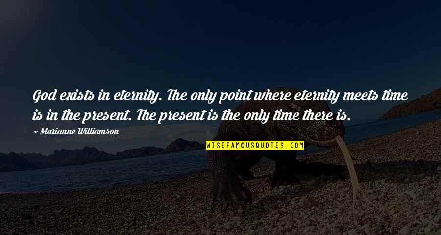 Point In Time Quotes By Marianne Williamson: God exists in eternity. The only point where
