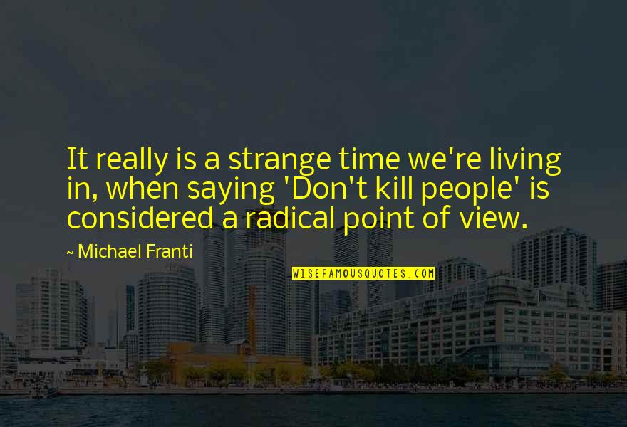 Point In Time Quotes By Michael Franti: It really is a strange time we're living