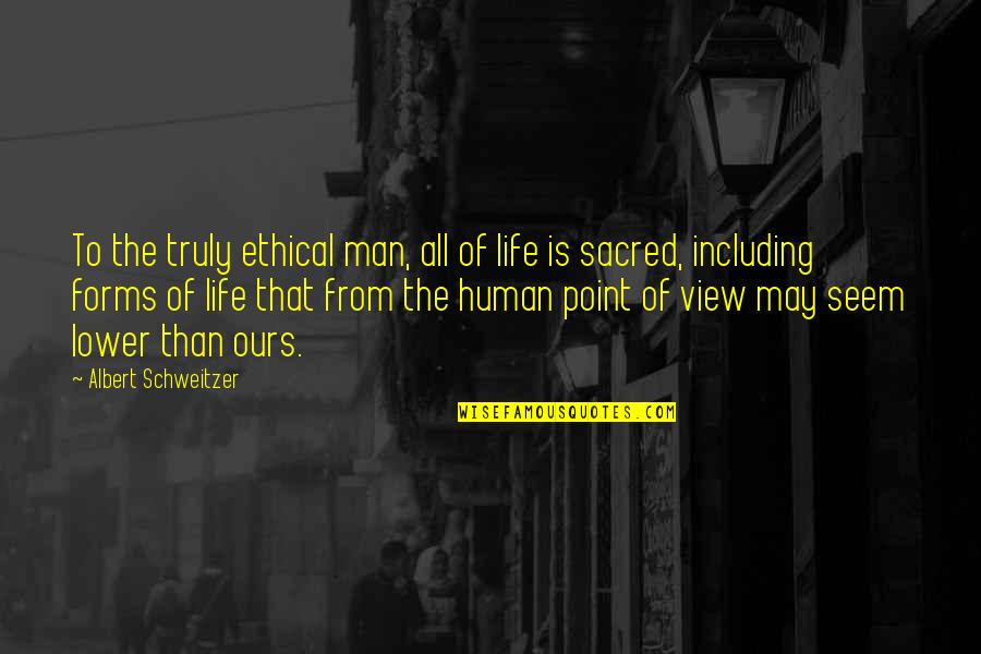 Point Man Quotes By Albert Schweitzer: To the truly ethical man, all of life