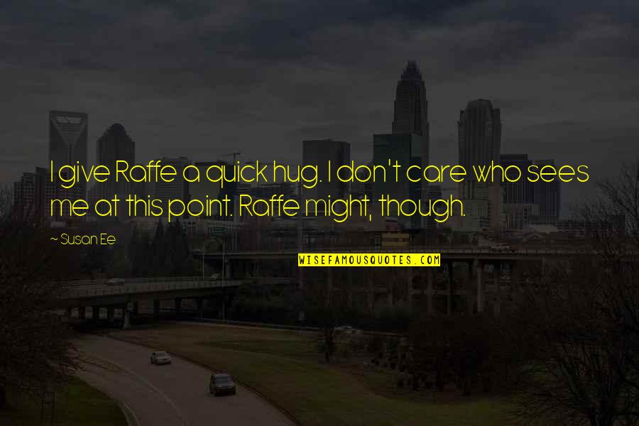 Point Of Care Quotes By Susan Ee: I give Raffe a quick hug. I don't