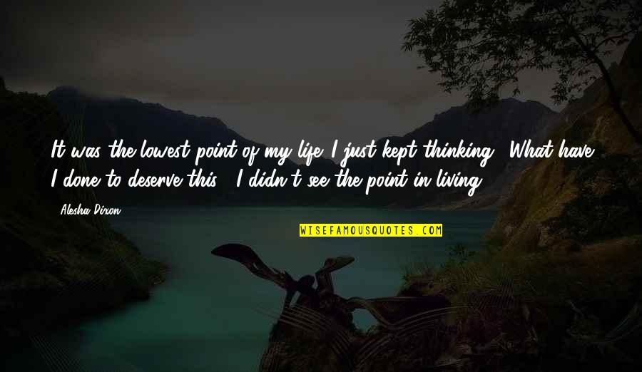 Point Of Life Quotes By Alesha Dixon: It was the lowest point of my life.