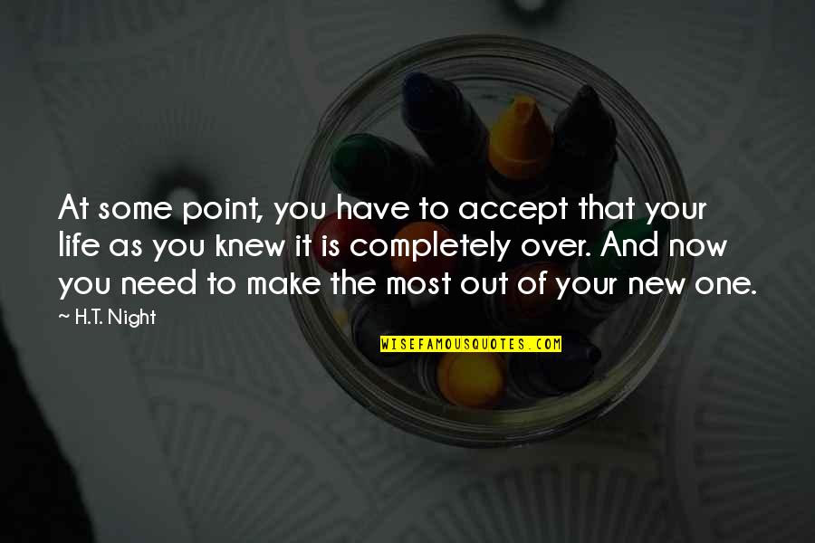 Point Of Life Quotes By H.T. Night: At some point, you have to accept that