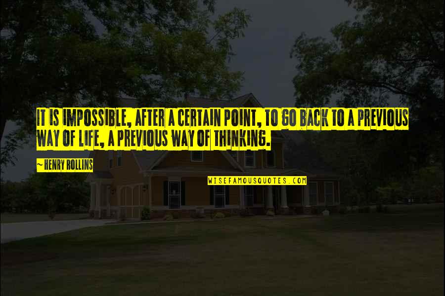 Point Of Life Quotes By Henry Rollins: It is impossible, after a certain point, to