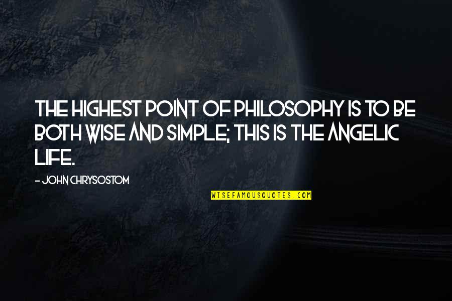 Point Of Life Quotes By John Chrysostom: The highest point of philosophy is to be