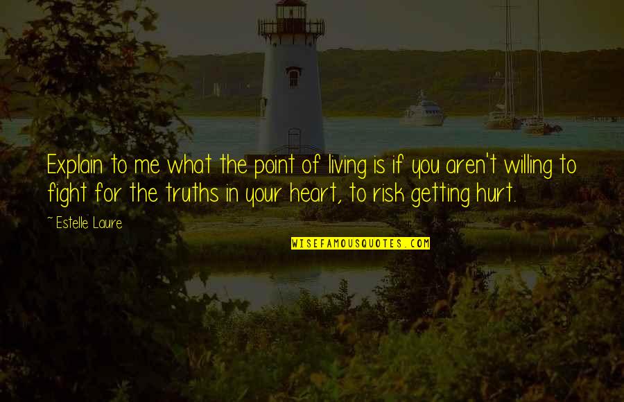 Point Of Living Quotes By Estelle Laure: Explain to me what the point of living Point Of Living Quotes By Estelle Laure: Explain to me what the point of living
