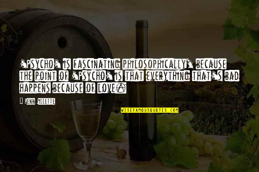 Point Of Love Quotes By Penn Jillette: 'Psycho' is fascinating philosophically, because the point of Point Of Love Quotes By Penn Jillette: 'Psycho' is fascinating philosophically, because the point of