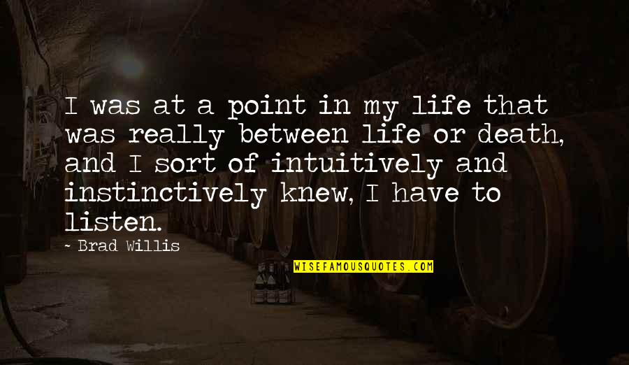 Point Of My Life Quotes By Brad Willis: I was at a point in my life Point Of My Life Quotes By Brad Willis: I was at a point in my life