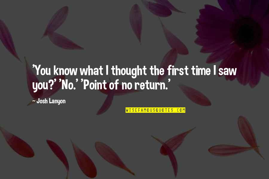 Point Of No Return Quotes By Josh Lanyon: 'You know what I thought the first time