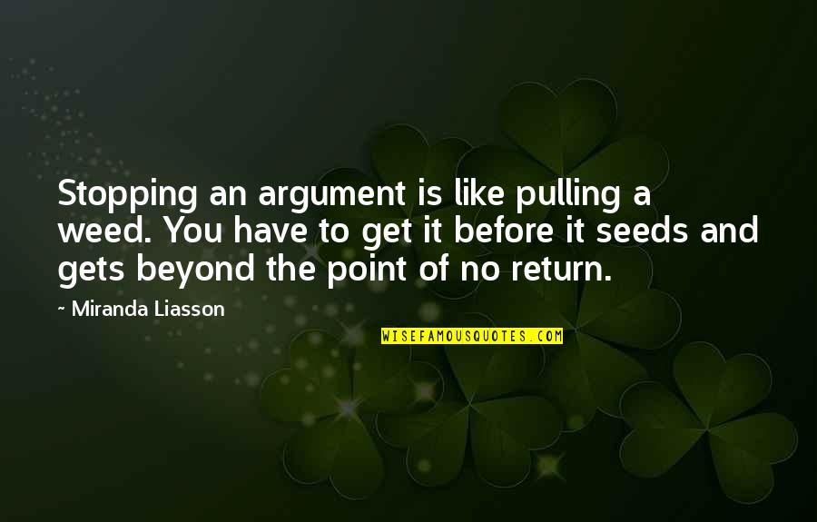 Point Of No Return Quotes By Miranda Liasson: Stopping an argument is like pulling a weed.