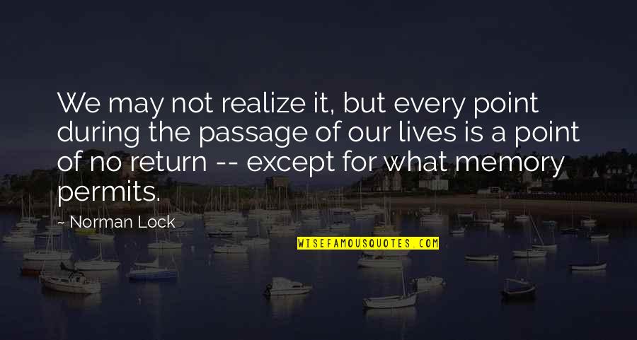 Point Of No Return Quotes By Norman Lock: We may not realize it, but every point