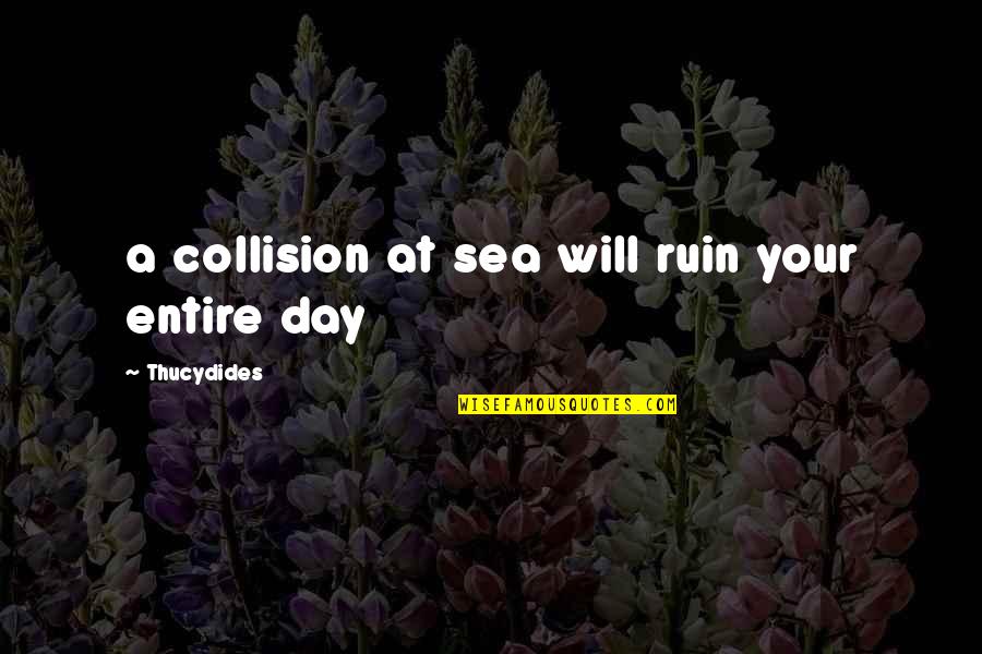 Point Of Retreat Colleen Hoover Quotes By Thucydides: a collision at sea will ruin your entire