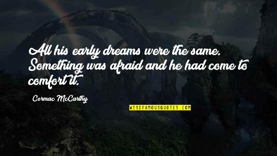 Point Of Retreat Quotes By Cormac McCarthy: All his early dreams were the same. Something