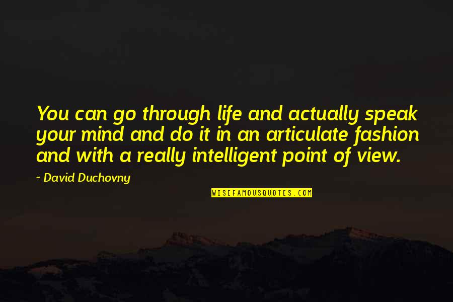 Point Of View In Life Quotes By David Duchovny: You can go through life and actually speak