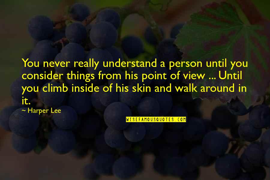 Point Of View In Life Quotes By Harper Lee: You never really understand a person until you