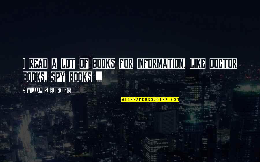 Point Proven Quotes By William S. Burroughs: I read a lot of books for information,