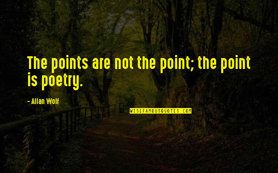 Point Quotes By Allan Wolf: The points are not the point; the point