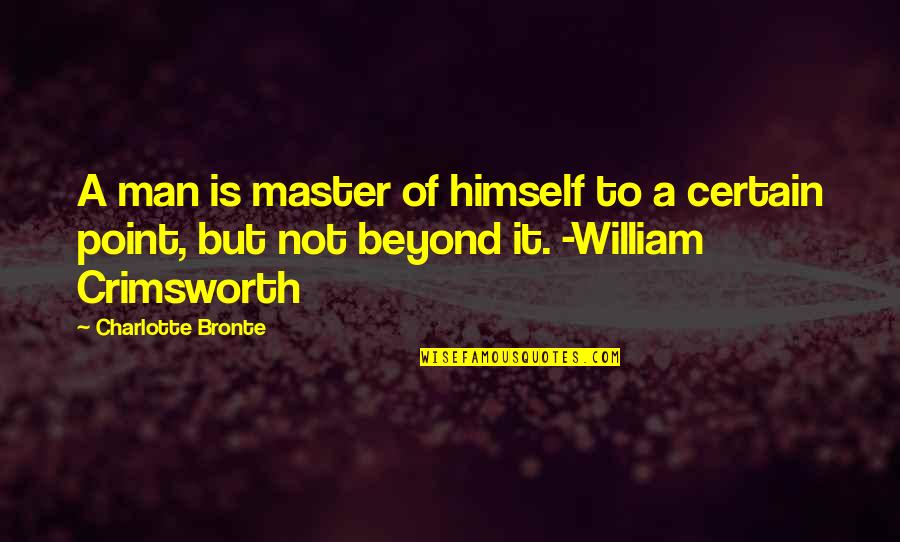 Point Quotes By Charlotte Bronte: A man is master of himself to a