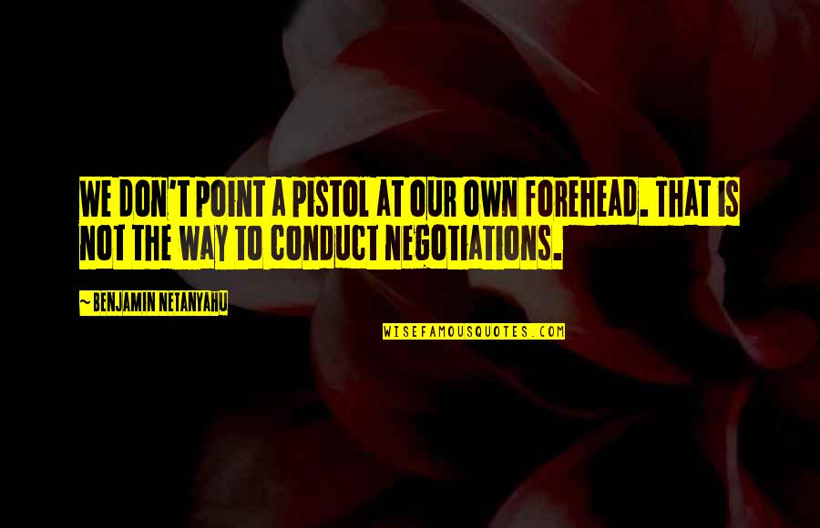 Point The Way Quotes By Benjamin Netanyahu: We don't point a pistol at our own Point The Way Quotes By Benjamin Netanyahu: We don't point a pistol at our own