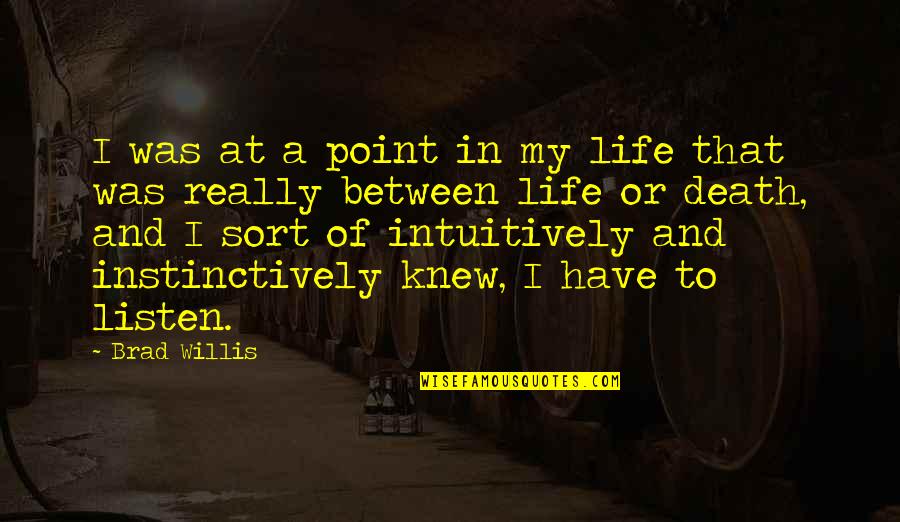 Point To Life Quotes By Brad Willis: I was at a point in my life