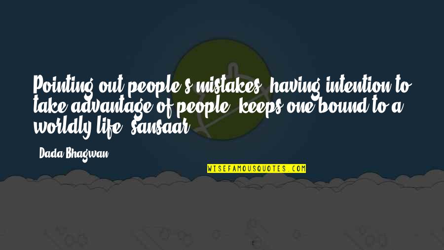 Point To Life Quotes By Dada Bhagwan: Pointing out people's mistakes, having intention to take