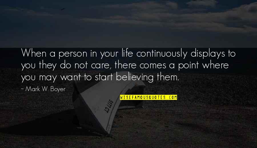 Point To Life Quotes By Mark W. Boyer: When a person in your life continuously displays
