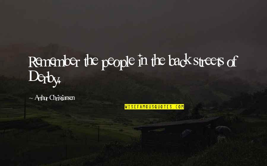 Point To Ponder Quotes By Arthur Christiansen: Remember the people in the back streets of