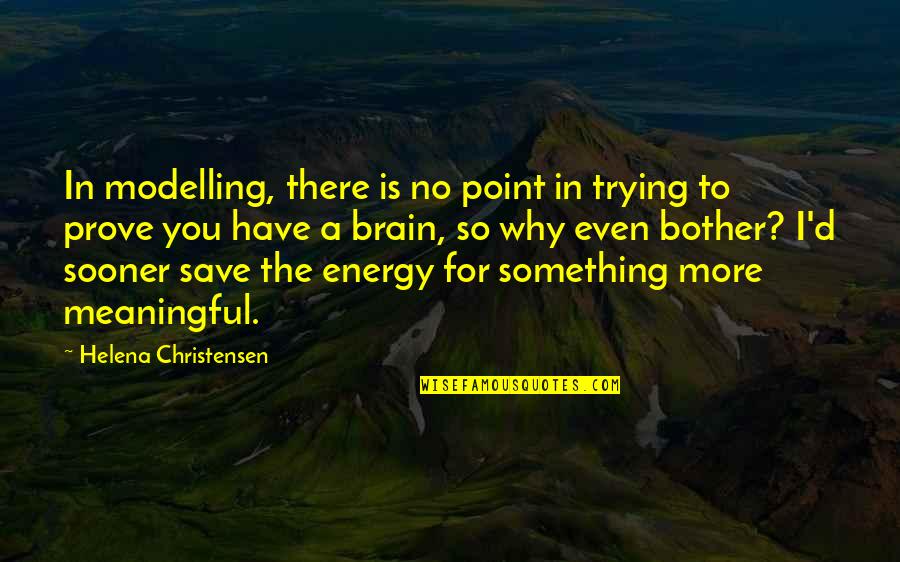 Point To Prove Quotes By Helena Christensen: In modelling, there is no point in trying