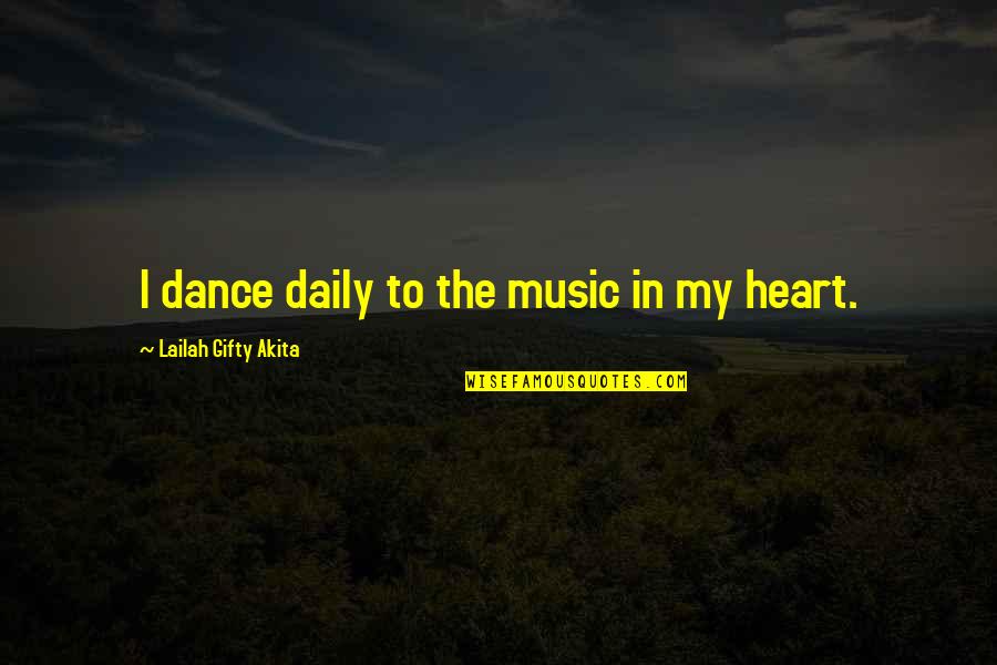 Point To Prove Quotes By Lailah Gifty Akita: I dance daily to the music in my