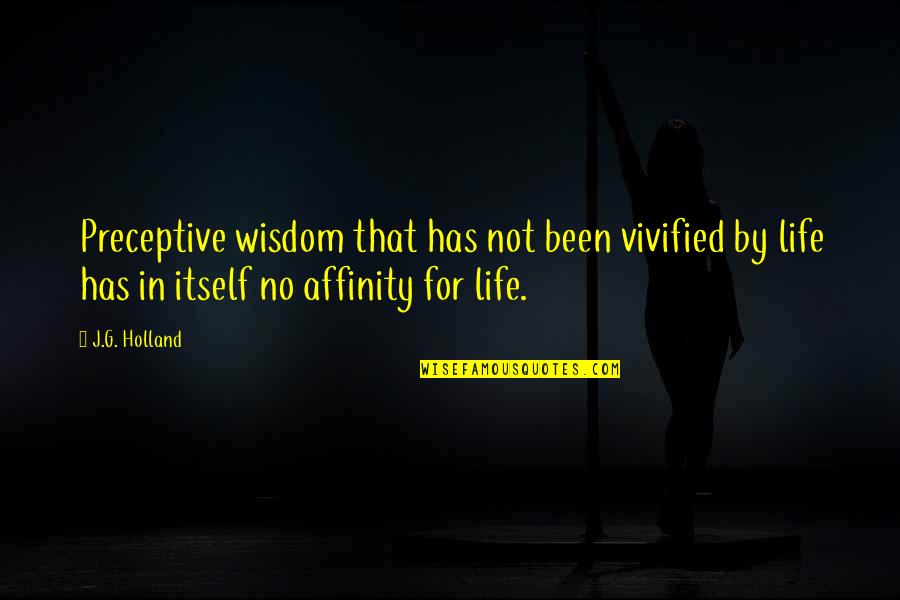 Pointe Work Quotes By J.G. Holland: Preceptive wisdom that has not been vivified by