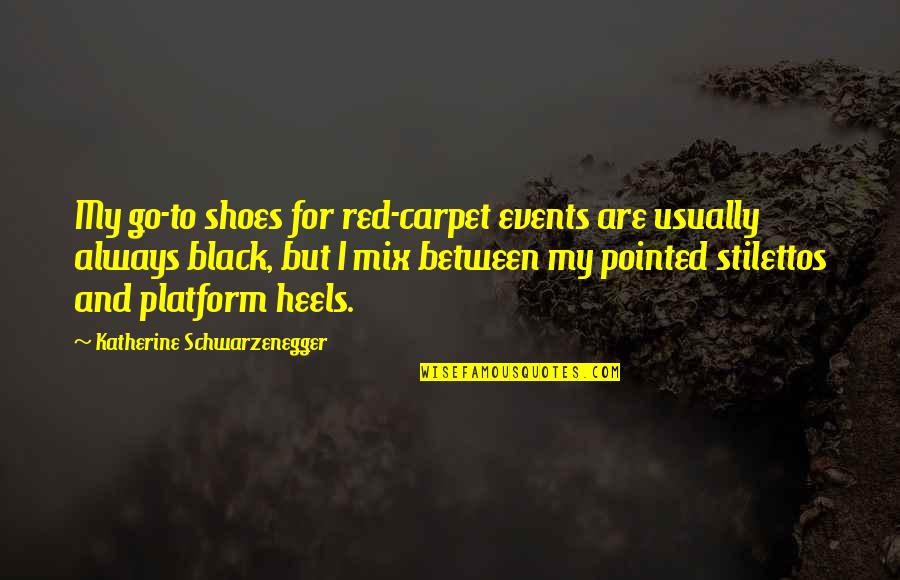 Pointed Shoes Quotes By Katherine Schwarzenegger: My go-to shoes for red-carpet events are usually