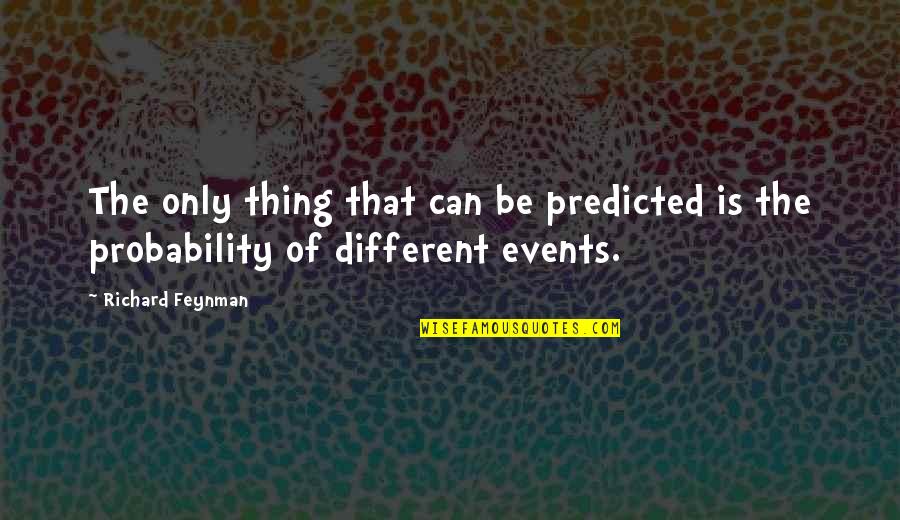 Pointilist Quotes By Richard Feynman: The only thing that can be predicted is
