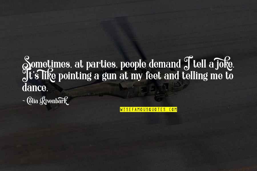 Pointing A Gun Quotes By Celia Rivenbark: Sometimes, at parties, people demand I tell a