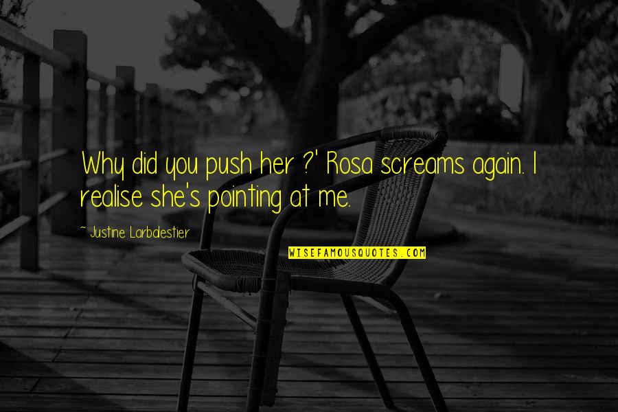 Pointing At Me Quotes By Justine Larbalestier: Why did you push her ?' Rosa screams