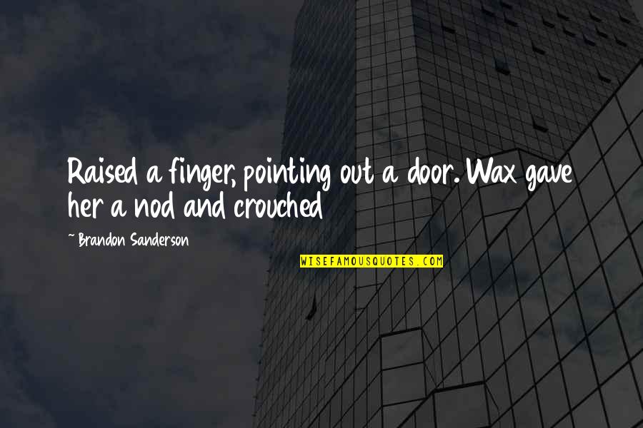 Pointing Finger Quotes By Brandon Sanderson: Raised a finger, pointing out a door. Wax