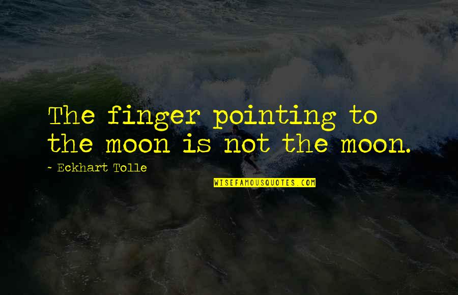 Pointing Finger Quotes By Eckhart Tolle: The finger pointing to the moon is not