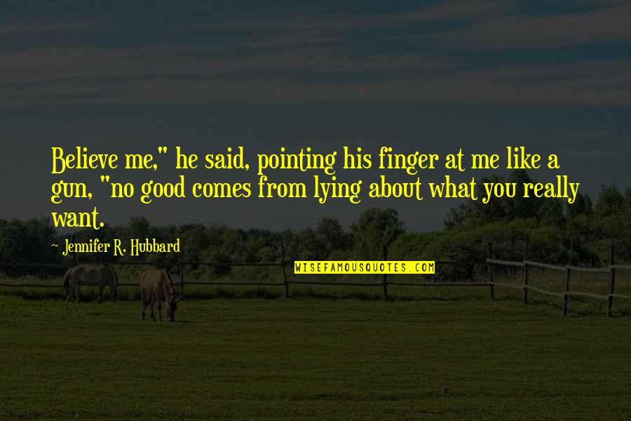 Pointing Finger Quotes By Jennifer R. Hubbard: Believe me," he said, pointing his finger at