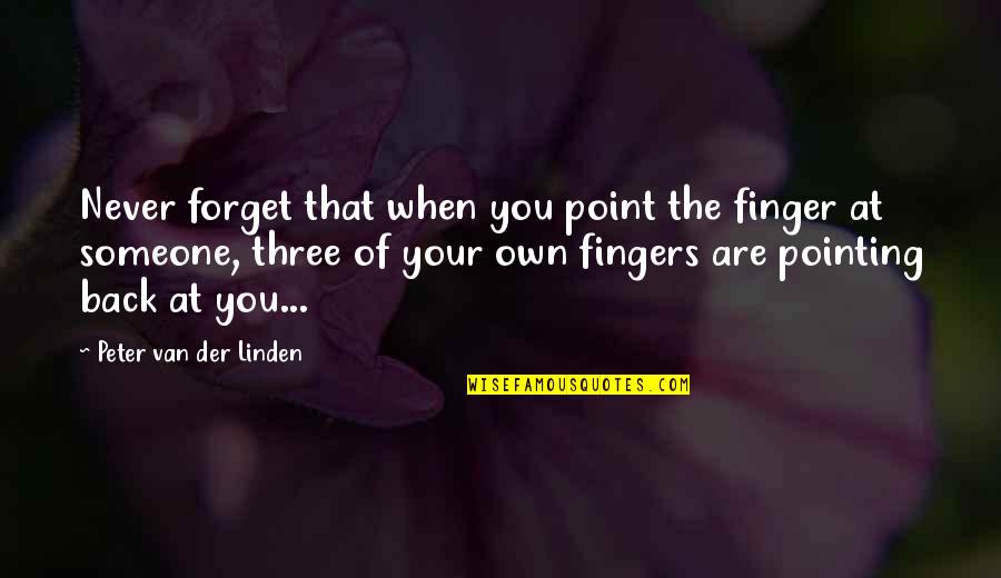 Pointing Finger Quotes By Peter Van Der Linden: Never forget that when you point the finger