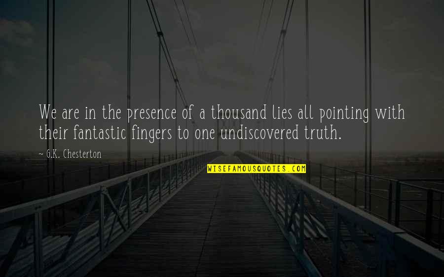 Pointing Fingers Quotes By G.K. Chesterton: We are in the presence of a thousand