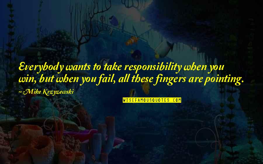Pointing Fingers Quotes By Mike Krzyzewski: Everybody wants to take responsibility when you win,