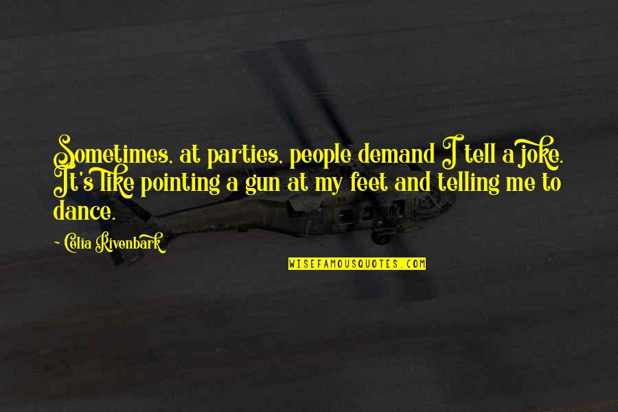 Pointing Gun Quotes By Celia Rivenbark: Sometimes, at parties, people demand I tell a