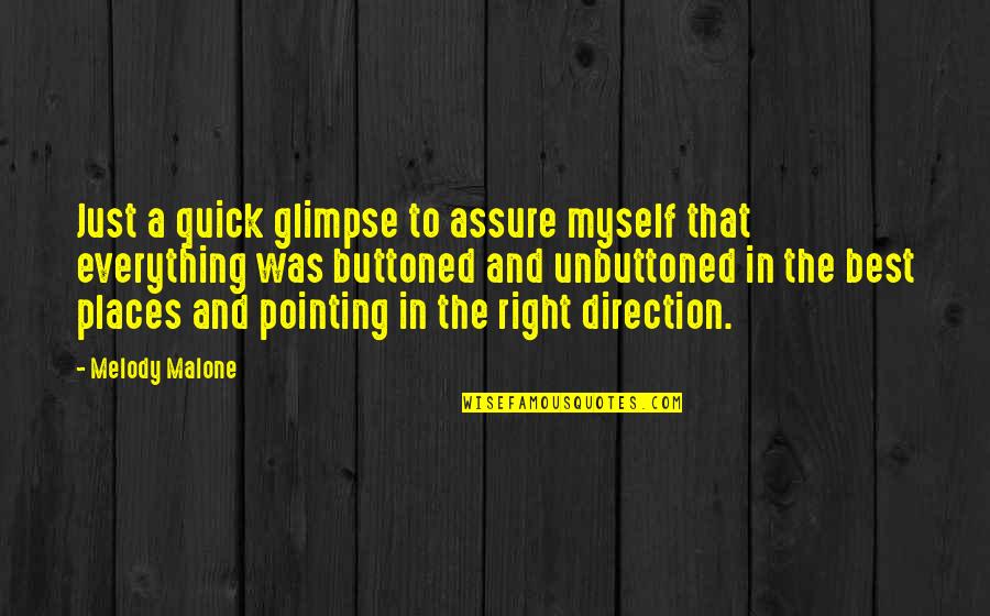 Pointing In The Right Direction Quotes By Melody Malone: Just a quick glimpse to assure myself that