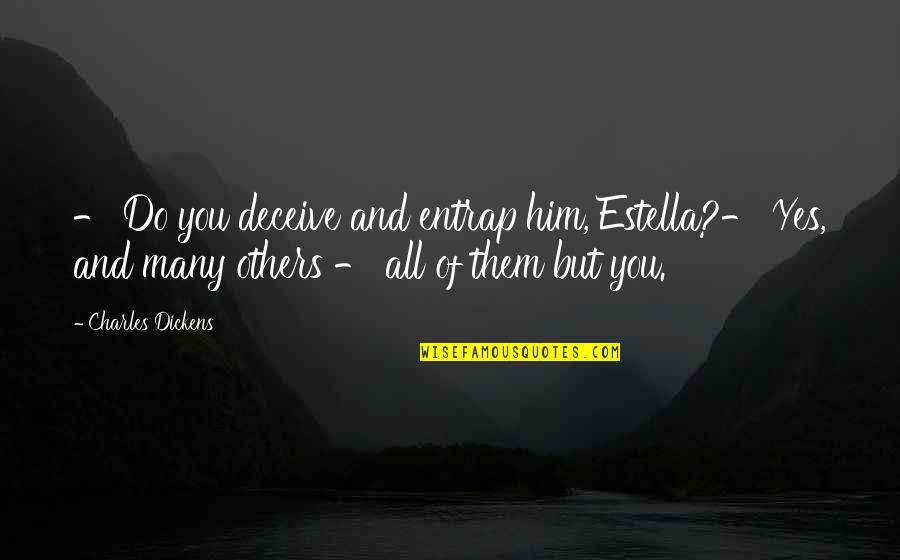 Pointing Love Quotes By Charles Dickens: - Do you deceive and entrap him, Estella?- Pointing Love Quotes By Charles Dickens: - Do you deceive and entrap him, Estella?-