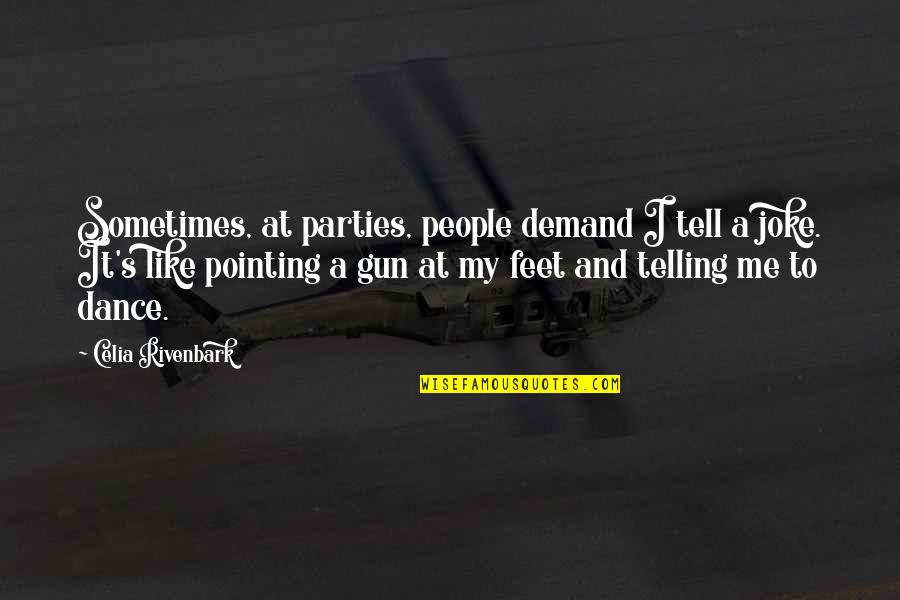 Pointing Me Quotes By Celia Rivenbark: Sometimes, at parties, people demand I tell a