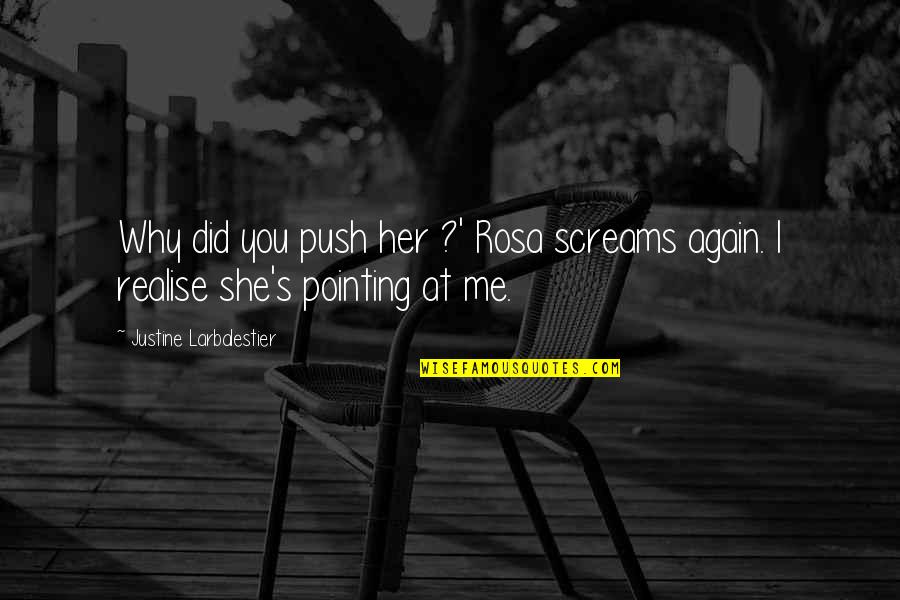 Pointing Me Quotes By Justine Larbalestier: Why did you push her ?' Rosa screams Pointing Me Quotes By Justine Larbalestier: Why did you push her ?' Rosa screams