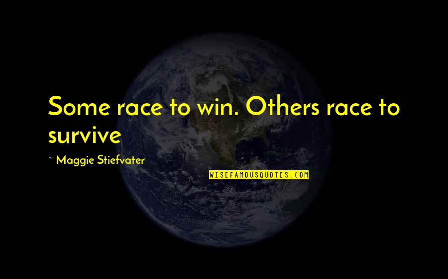Pointing The Way Quotes By Maggie Stiefvater: Some race to win. Others race to survive