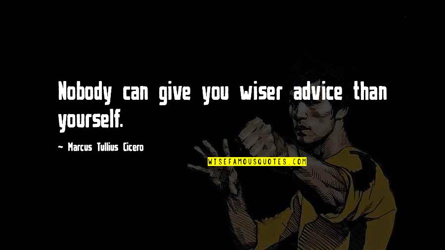 Pointless Apologies Quotes By Marcus Tullius Cicero: Nobody can give you wiser advice than yourself.