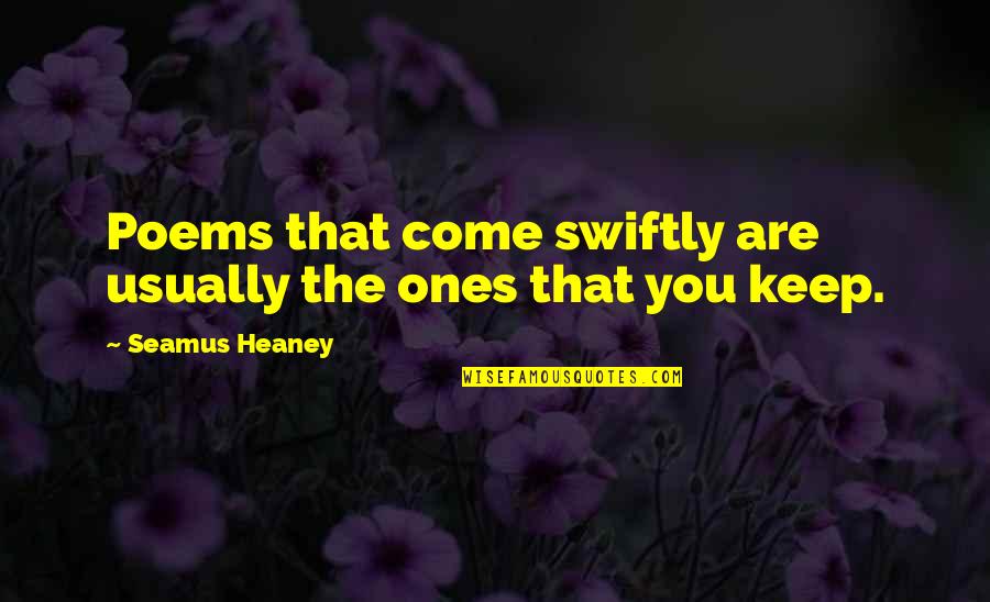 Pointless Drama Quotes Quotes By Seamus Heaney: Poems that come swiftly are usually the ones