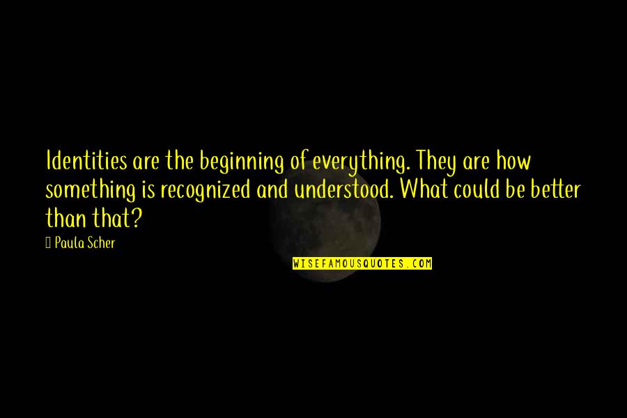 Pointless Fights Quotes By Paula Scher: Identities are the beginning of everything. They are