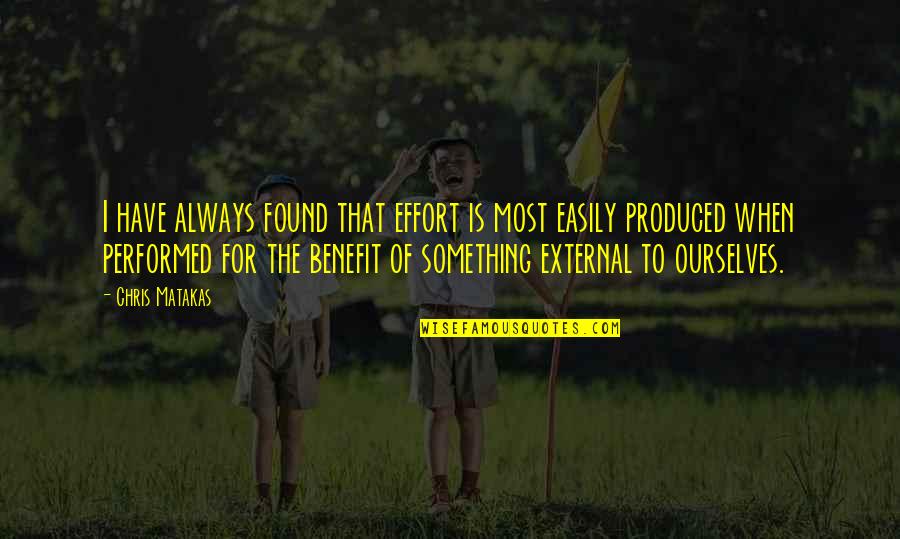 Pointless Friendships Quotes By Chris Matakas: I have always found that effort is most